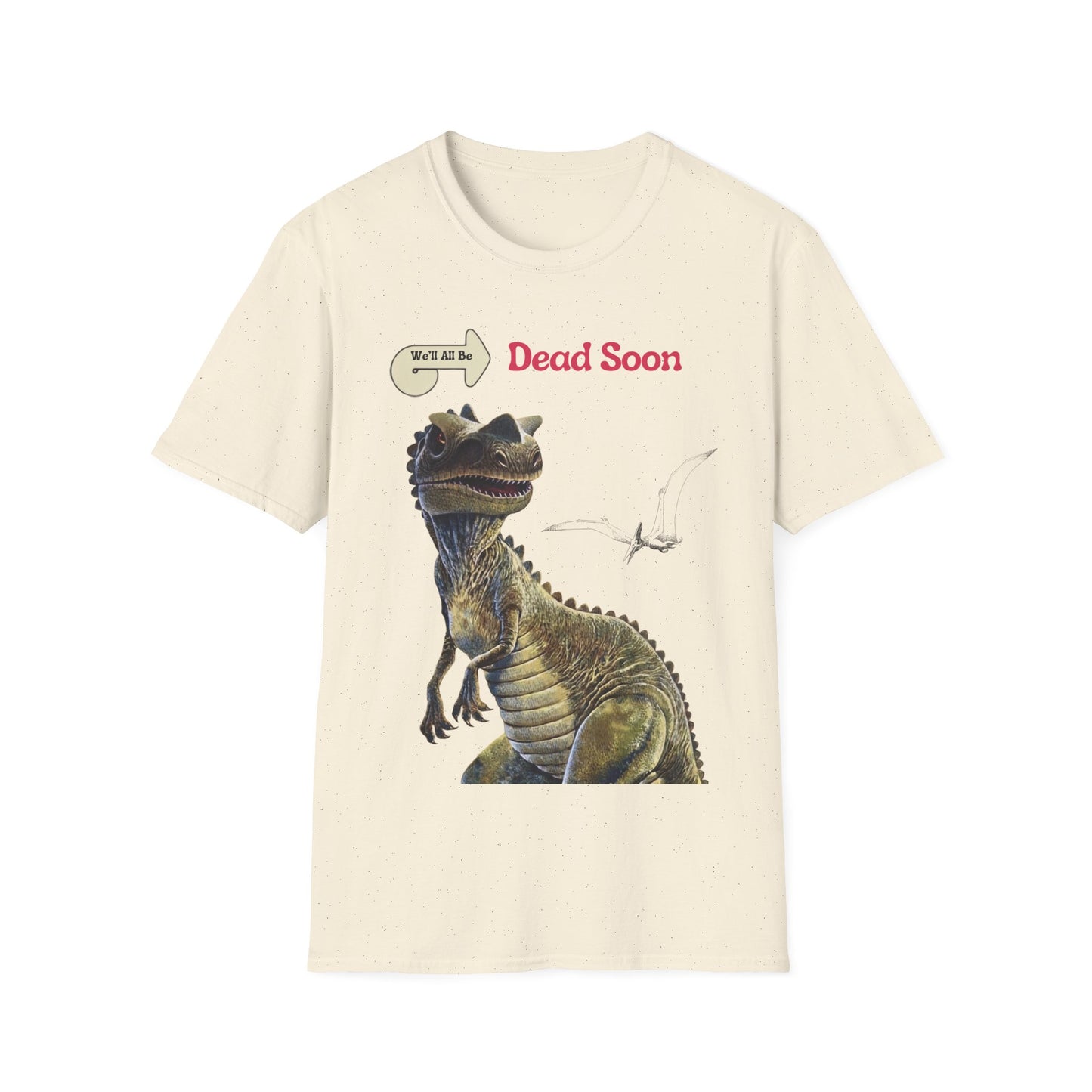 We'll All Be Dead Soon T-Shirt Unisex – Lustiges Dinosaurier Statement Shirt mit Flugsaurier, Sarkasmus & Nihilismus
