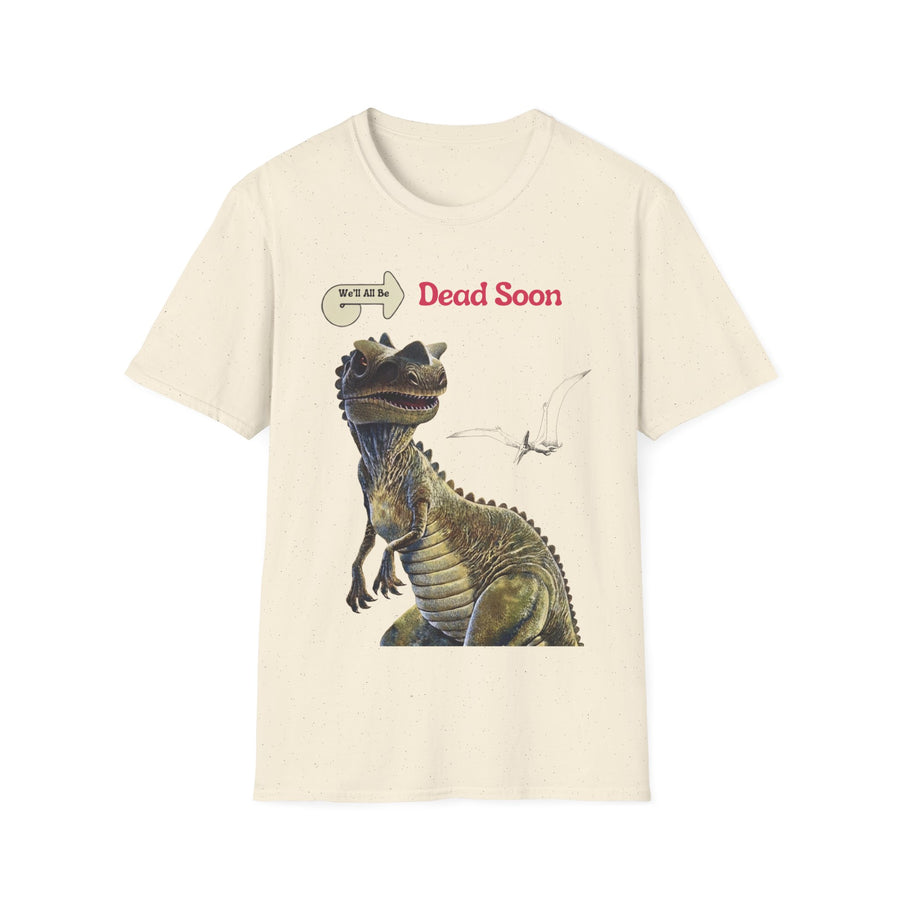 True Insights T-Shirt We'll All Be Dead Soon Dino Motiv in Natural, satirisches Unisex Shirt