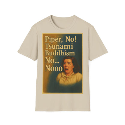“Piper, no! Tsunami. Buddhism. No... Nooo!” - The drama shirt for advanced users – Freches Satire-Design für mutige Statements | True Insights