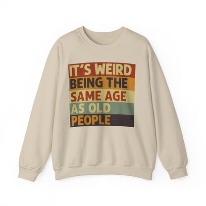 „It’s weird being the same age as old people“ – Vintage Sweatshirt mit Alterswitz – Freches Satire-Design für mutige Statements | True Insights