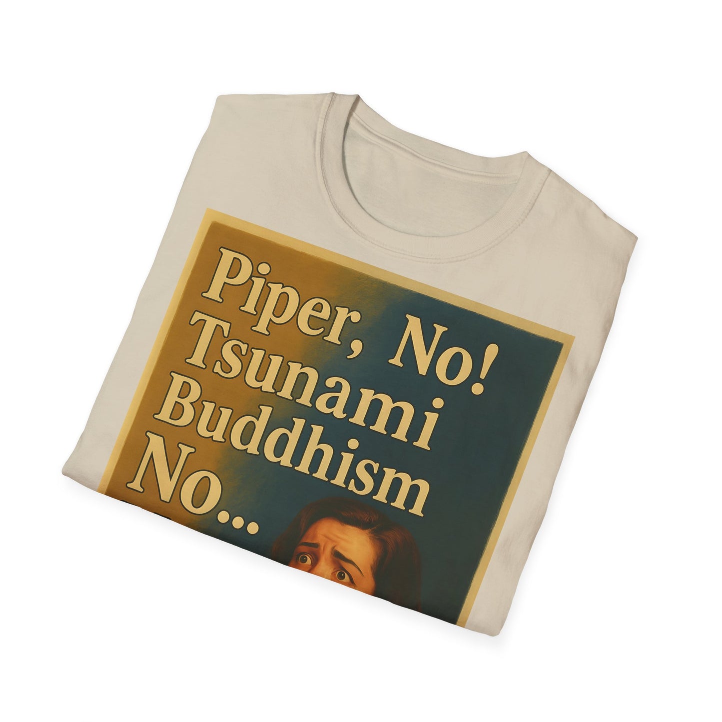 “Piper, no! Tsunami. Buddhism. No... Nooo!” - The drama shirt for advanced users – Freches Satire-Design für mutige Statements | True Insights