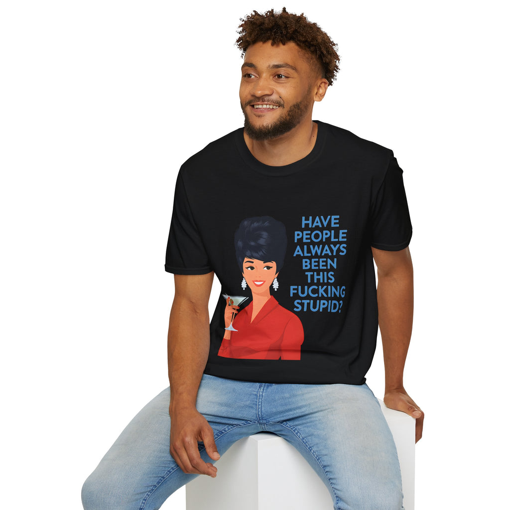 „Have people always been this fucking stupid?“ – Satirisches Retro-T-Shirt