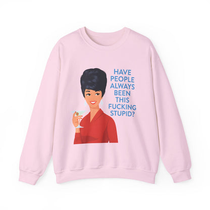 Lustiges Retro Sweatshirt Damen - Have People Always Been This Fucking Stupid - Vintage 60er Pin-Up Sarkasmus Spruch Geschenk