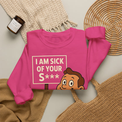 Lustiges Sweatshirt "I Am Sick Of Your S***" – Retro Cartoon Spruch Shirt für Sarkasmus-Fans & Kollegen