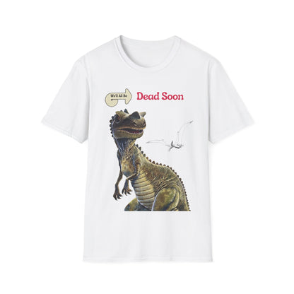 We'll All Be Dead Soon T-Shirt Unisex – Lustiges Dinosaurier Statement Shirt mit Flugsaurier, Sarkasmus & Nihilismus