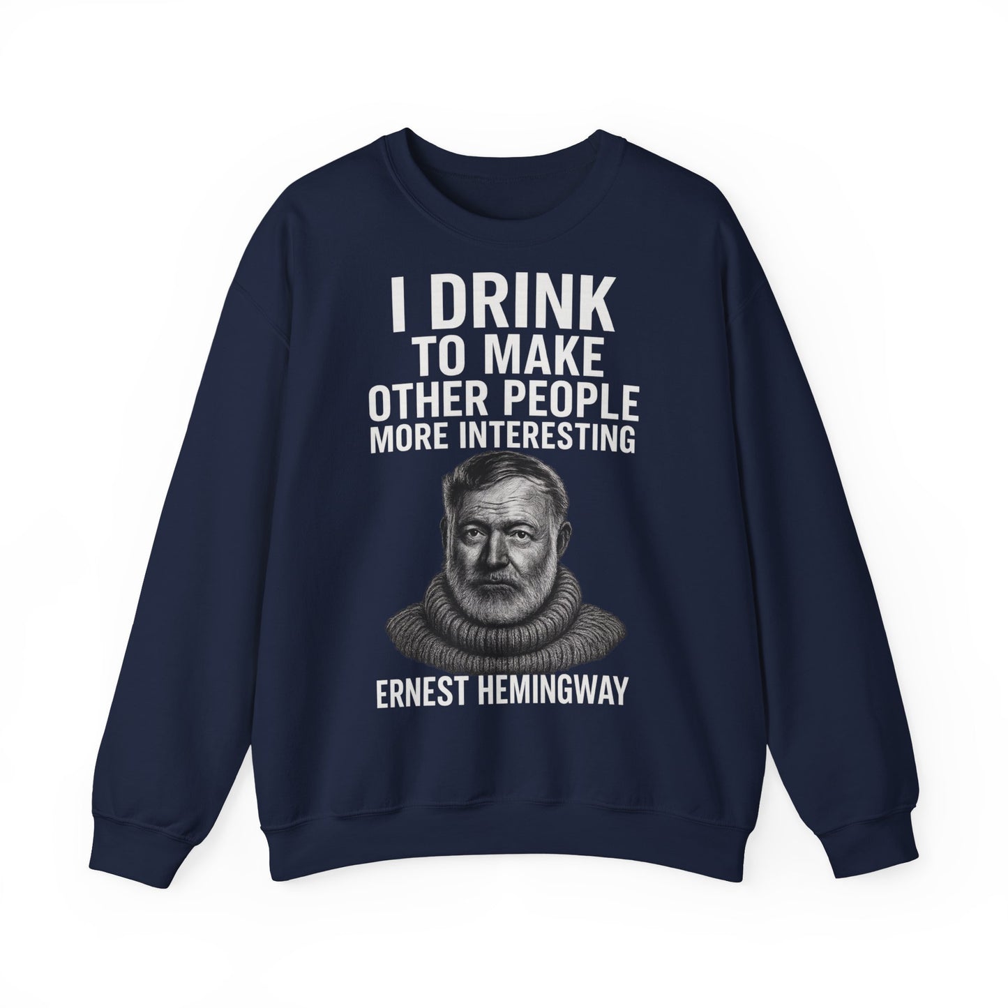 Hemingway Zitat Sweatshirt – "I Drink to Make Other People More Interesting" | Literaten & Genießer Pullover-Sweatshirt-True Insights