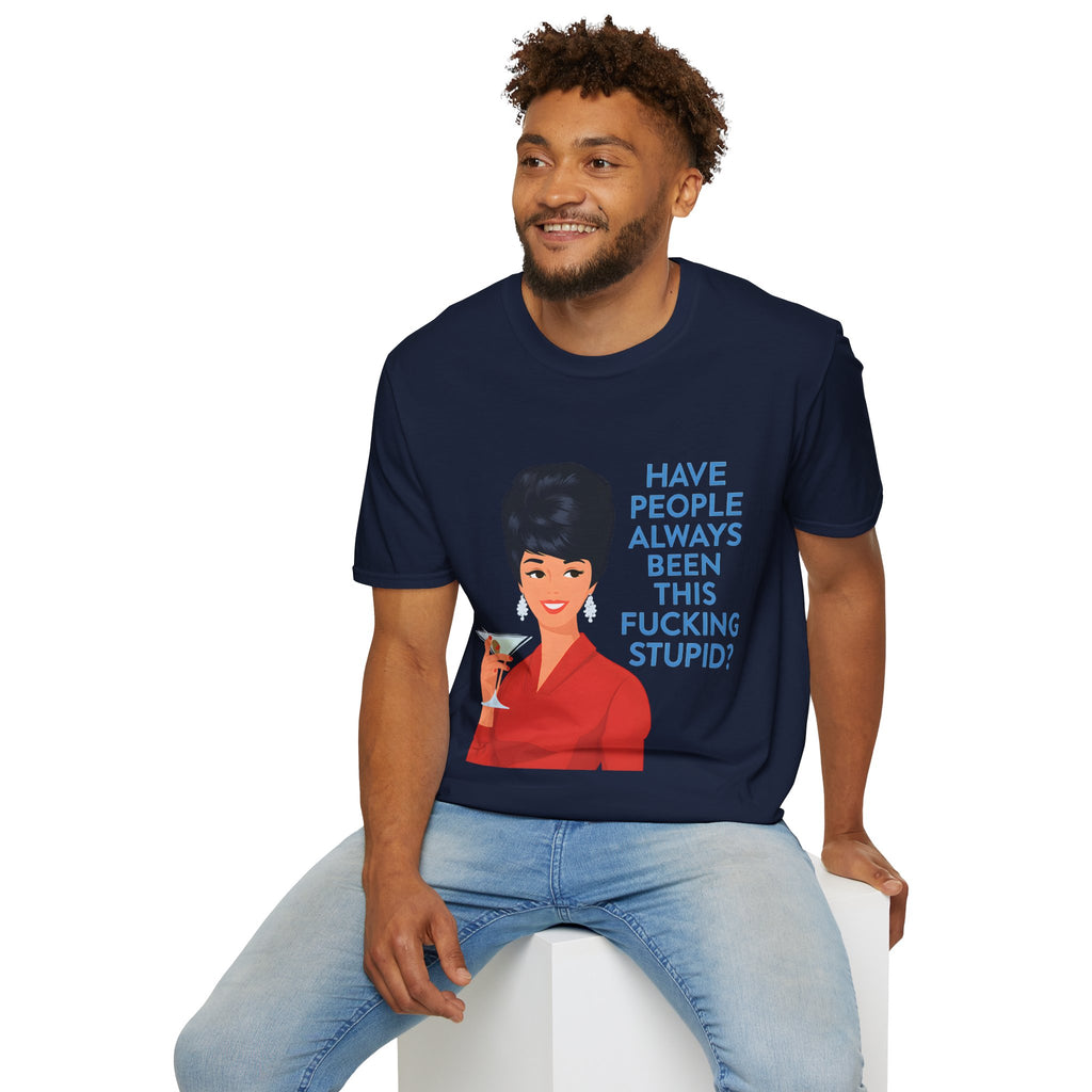 „Have people always been this fucking stupid?“ – Satirisches Retro-T-Shirt