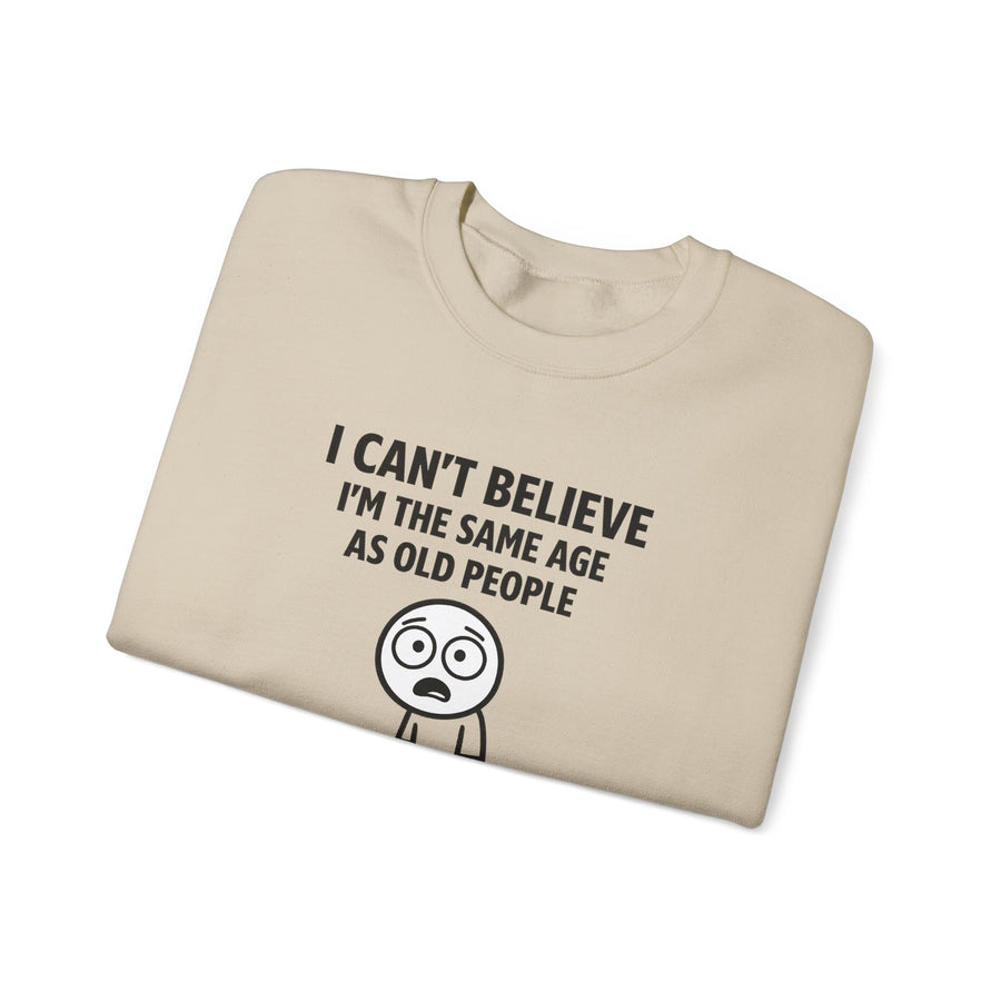 True Insights I Can't Believe I'm the Same Age as Old People Sweatshirt – Lustiges Geburtstags-Motiv