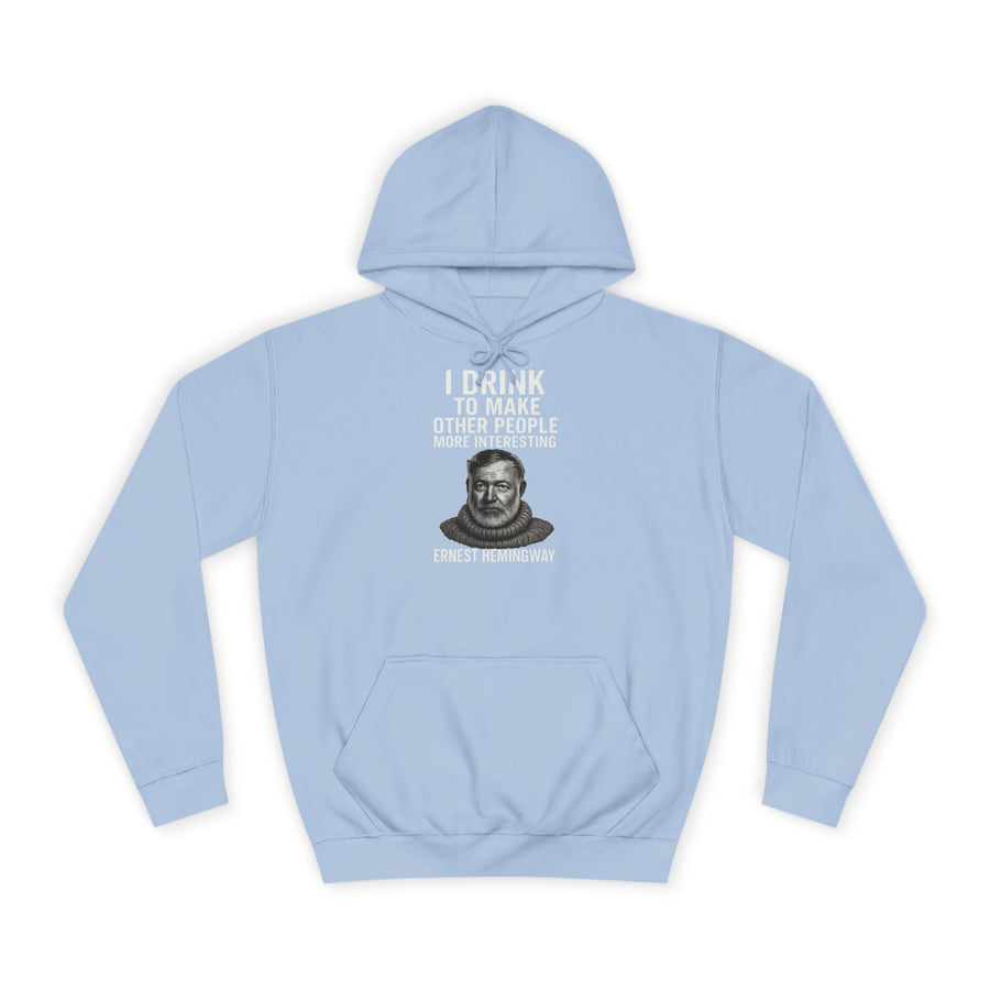 Ernest Hemingway Hoodie – I Drink To Make Other People More Interesting – Quote Gift for Literature Fans