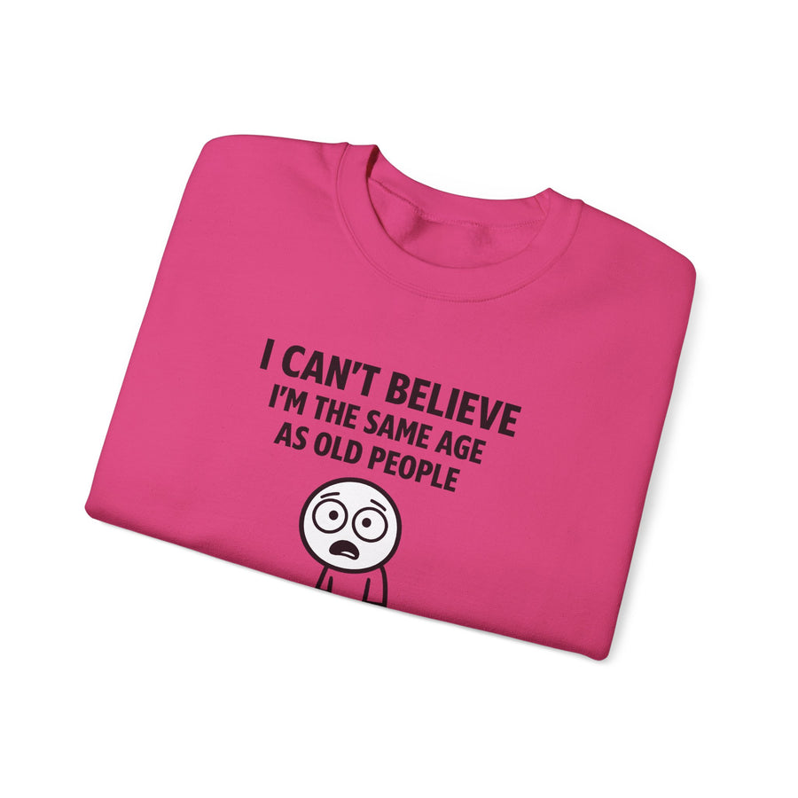 True Insights I Can't Believe I'm the Same Age as Old People Sweatshirt – Lustiges Geburtstags-Motiv