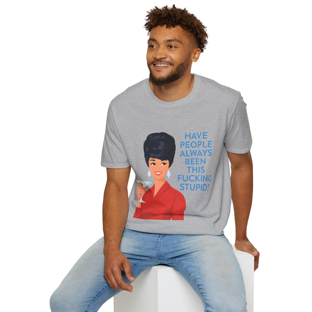 „Have people always been this fucking stupid?“ – Satirisches Retro-T-Shirt