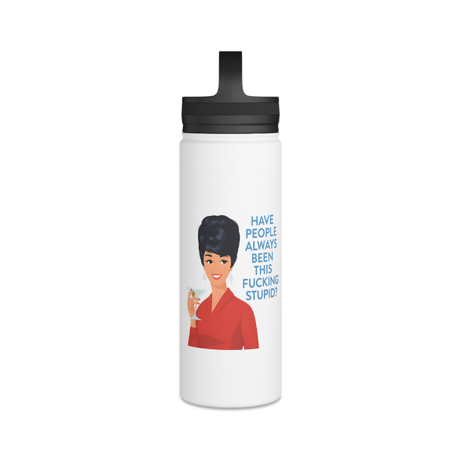 Gourde inox humoristique avec citation - Have People Always Been This Fucking Stupid - Design Retro Vintage Lady - Cadeau sarcastique