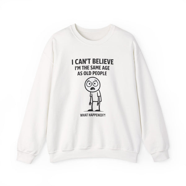 I Can't Believe I'm the Same Age as Old People Sweatshirt – Lustiges Geburtstags-Motiv