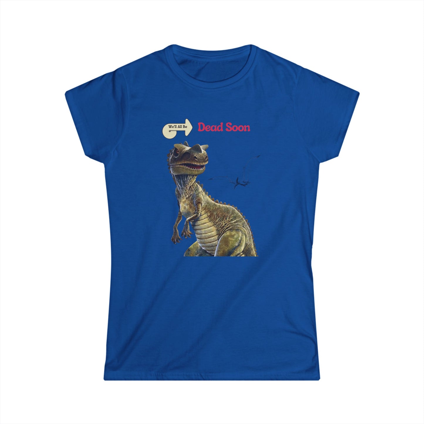 We'll All Be Dead Soon T-Shirt Unisex – Grappig Dinosaurus Statement Shirt met Vliegsaurus, Sarcasme & Nihilisme