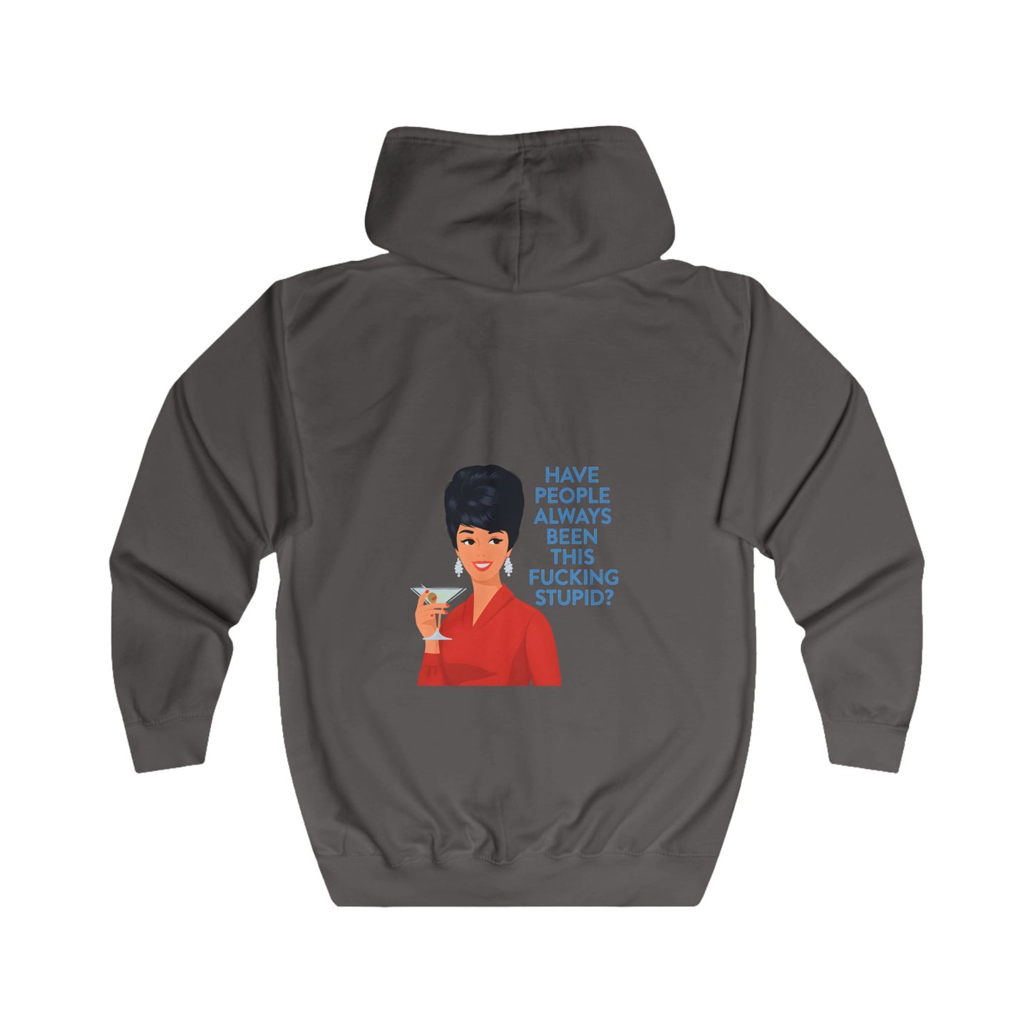 Have People Always Been This Fucking Stupid Zip Hoodie - Retro Vintage Lady Martini Sarkasmus Spruch Geschenk