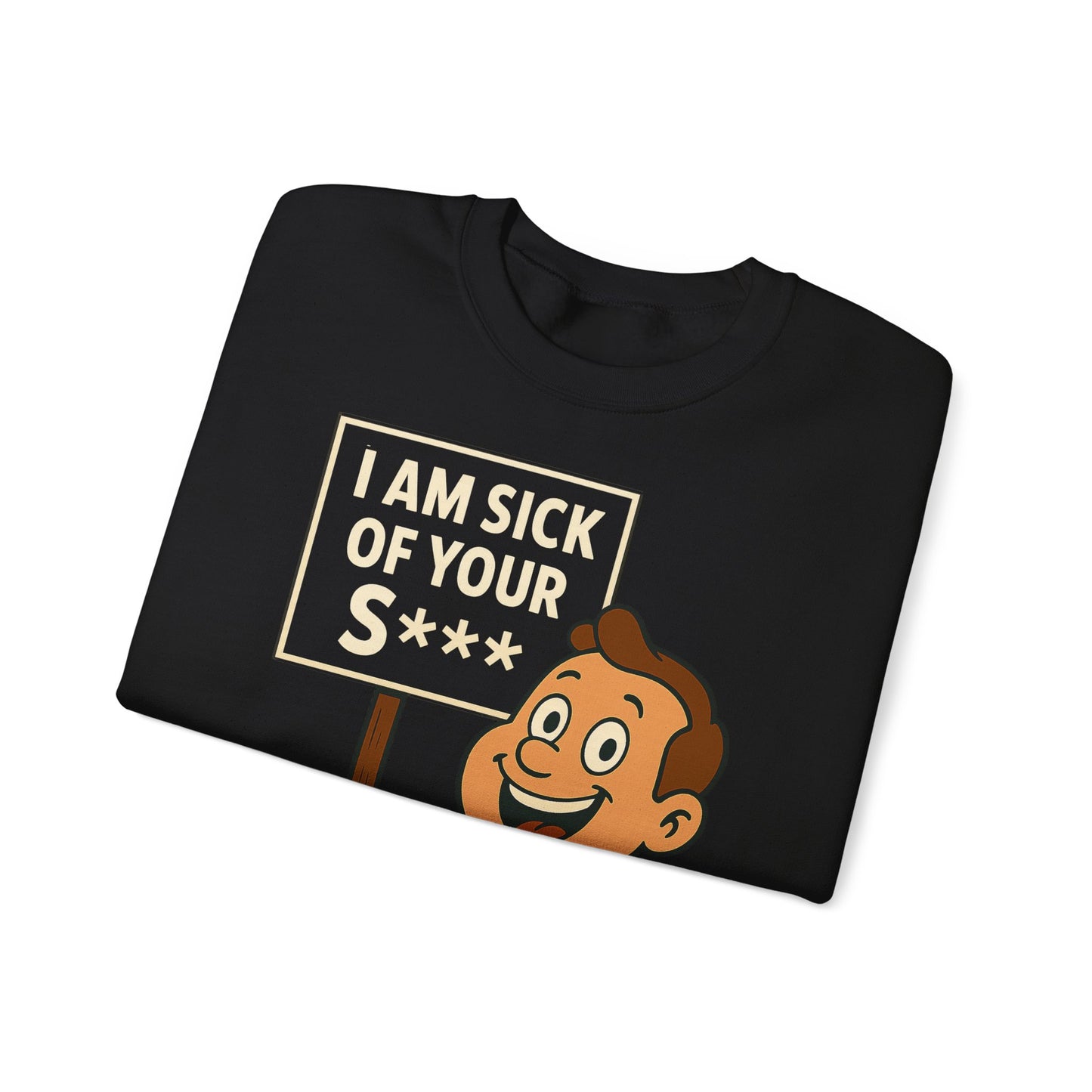 Lustiges Sweatshirt "I Am Sick Of Your S***" – Retro Cartoon Spruch Shirt für Sarkasmus-Fans & Kollegen