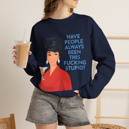 Lustiges Retro Sweatshirt Damen - Have People Always Been This Fucking Stupid - Vintage 60er Pin-Up Sarkasmus Spruch Geschenk