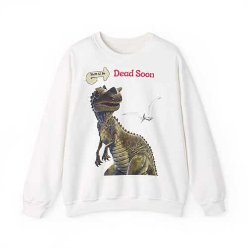 We'll All Be Dead Soon T-Shirt Unisex – Lustiges Dinosaurier Statement Shirt mit Flugsaurier, Sarkasmus & Nihilismus