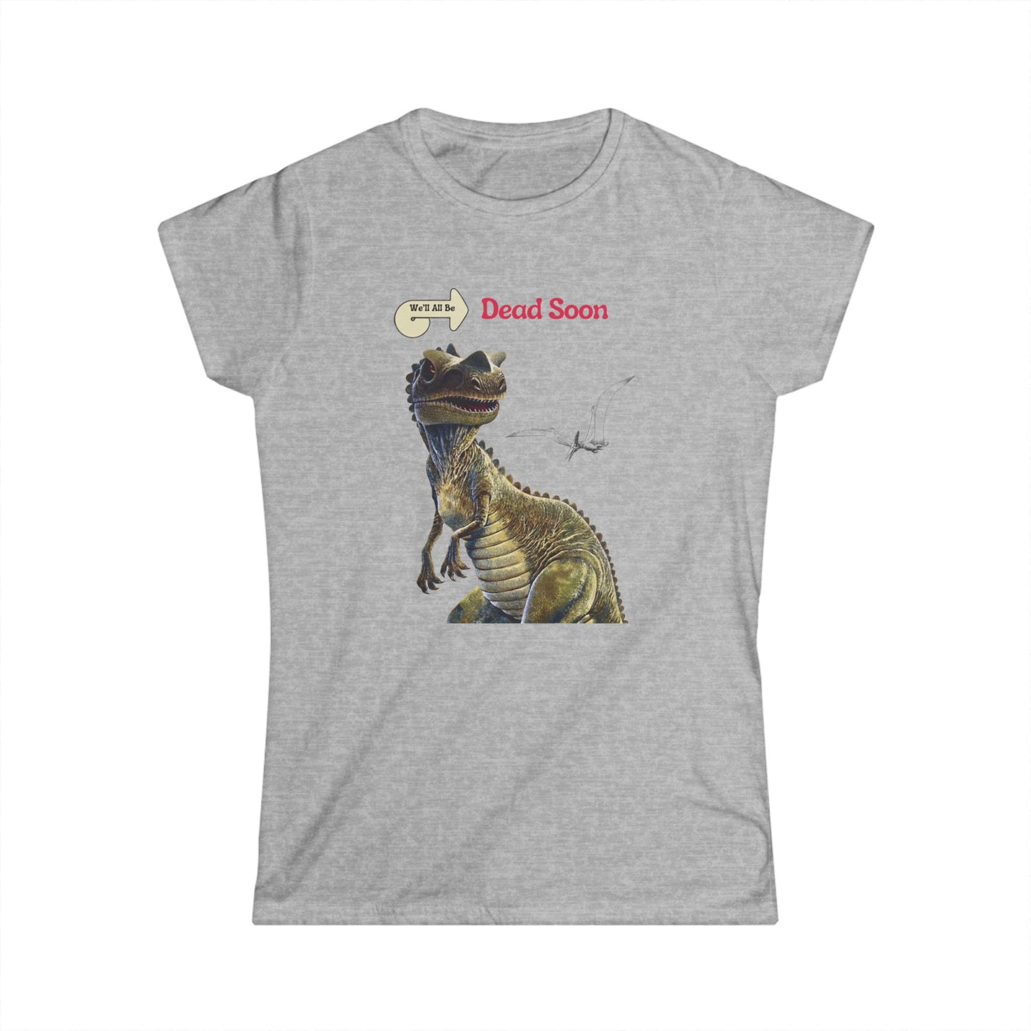 We'll All Be Dead Soon T-Shirt Unisex – Grappig Dinosaurus Statement Shirt met Vliegsaurus, Sarcasme & Nihilisme