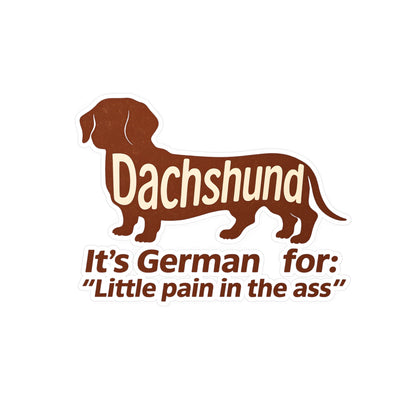 Dachshund Sticker - Lustiger Dackel Aufkleber "It's German for Little Pain in the Ass" - Witziges Geschenk für Hundebesitzer