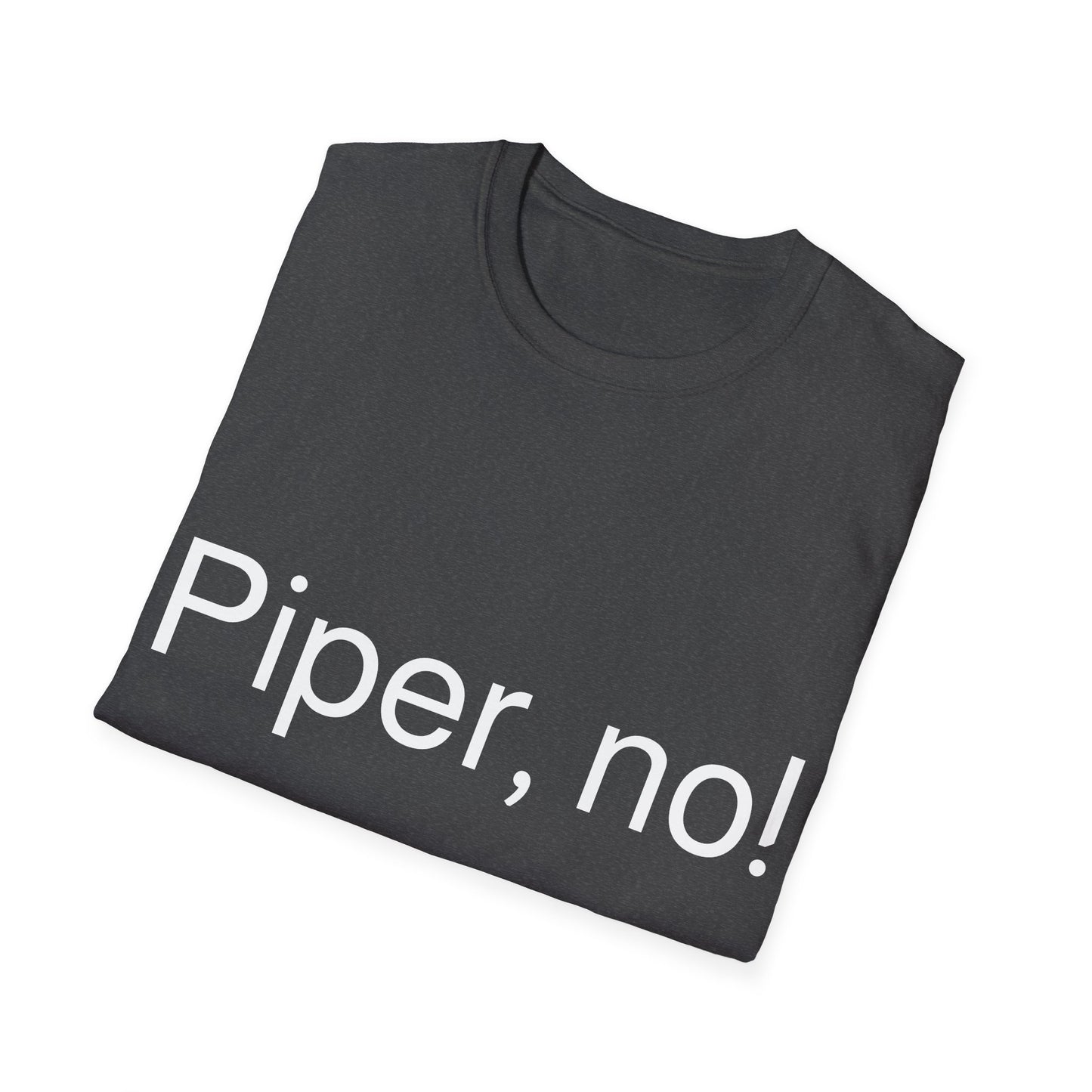 “Piper, no!”