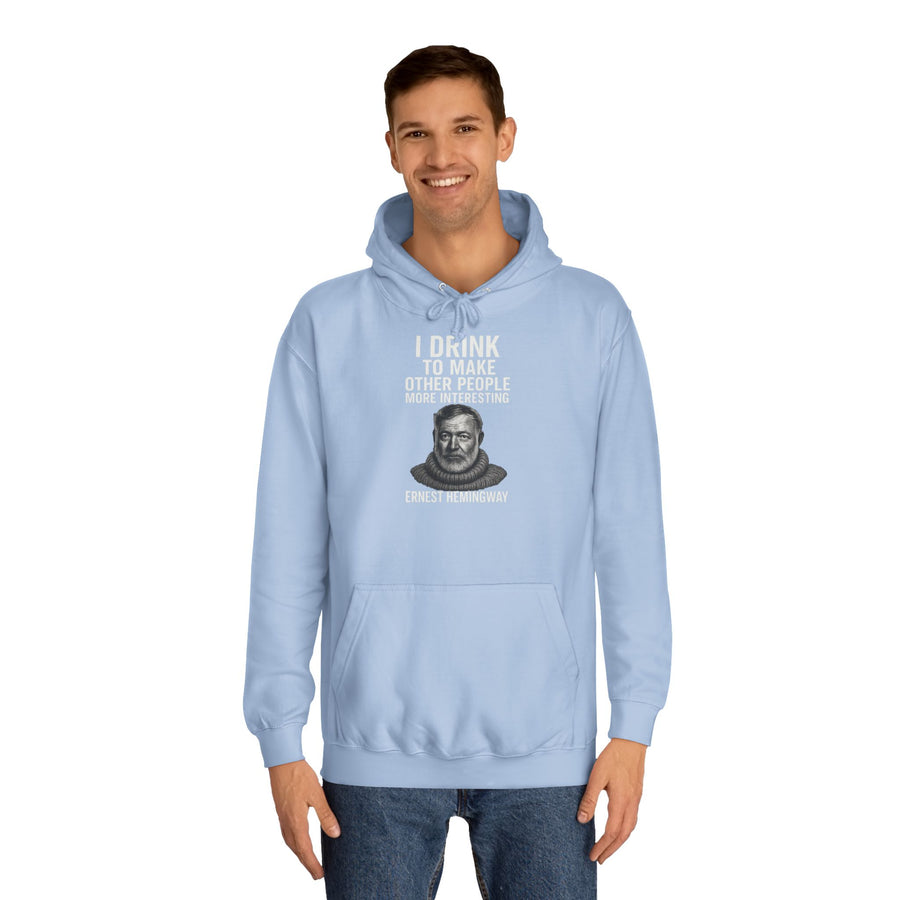 Ernest Hemingway Hoodie – I Drink To Make Other People More Interesting – Quote Gift for Literature Fans