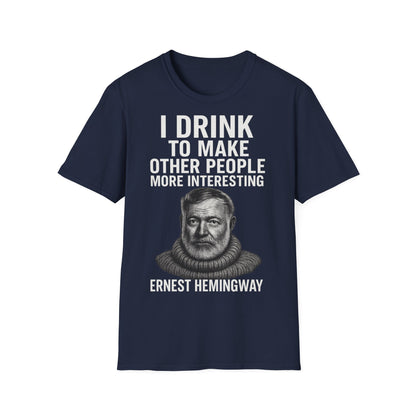 „I drink to make other people more interesting.“ no Background – Ernest Hemingway – Freches Satire-Design für mutige Statements | True Insights