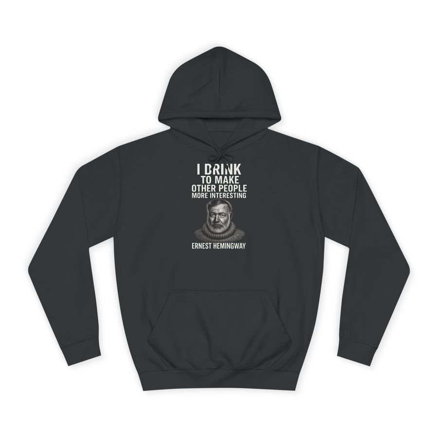 Ernest Hemingway Hoodie – I Drink To Make Other People More Interesting – Quote Gift for Literature Fans