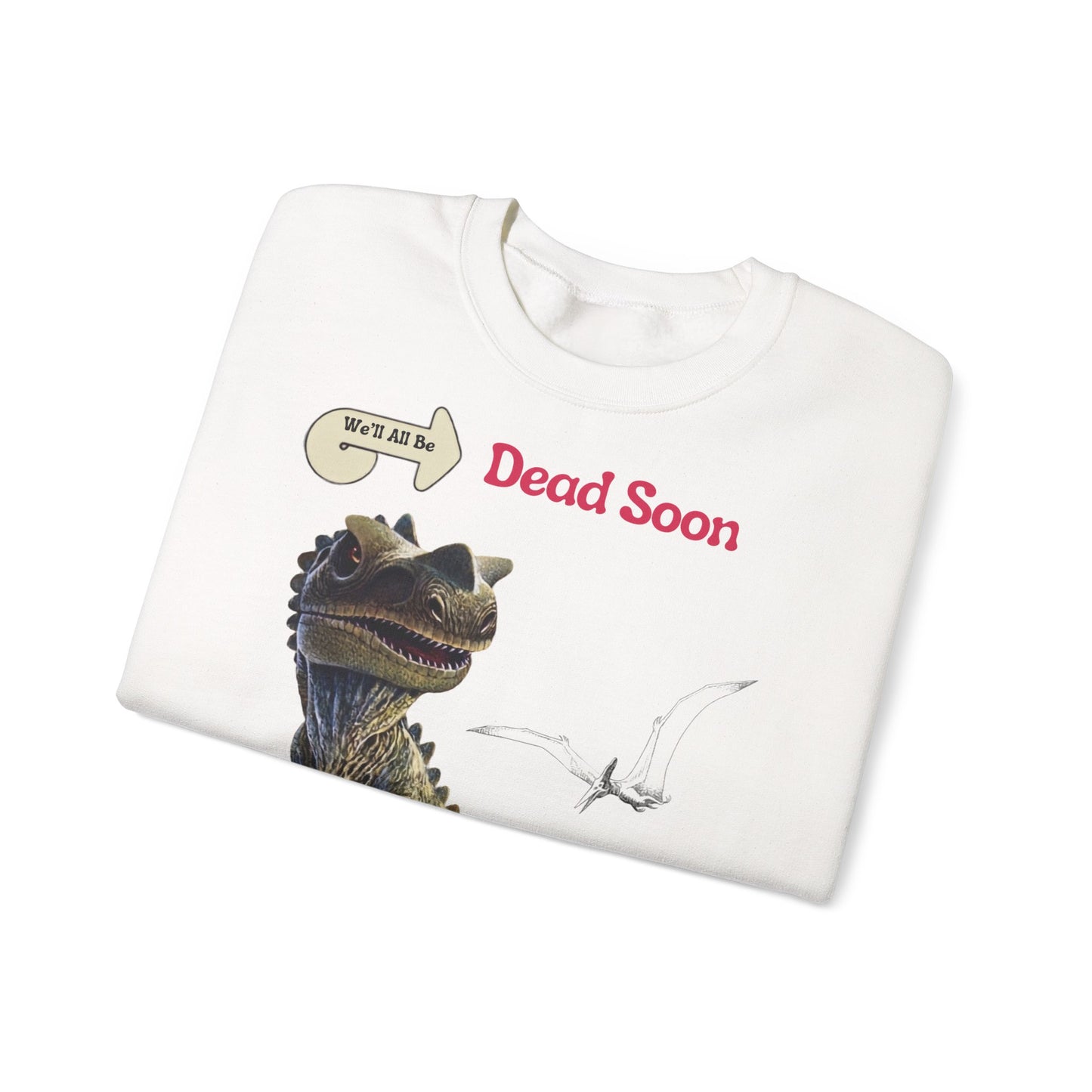 We'll All Be Dead Soon T-Shirt Unisex – Lustiges Dinosaurier Statement Shirt mit Flugsaurier, Sarkasmus & Nihilismus