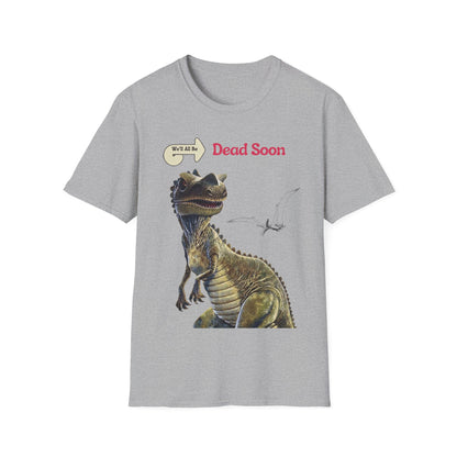 We'll All Be Dead Soon T-Shirt Unisex – Lustiges Dinosaurier Statement Shirt mit Flugsaurier, Sarkasmus & Nihilismus