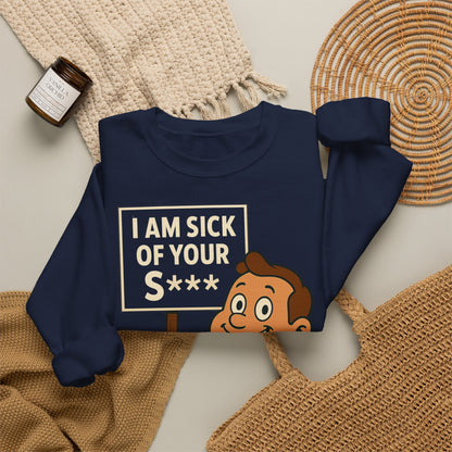 Lustiges Sweatshirt "I Am Sick Of Your S***" – Retro Cartoon Spruch Shirt für Sarkasmus-Fans & Kollegen