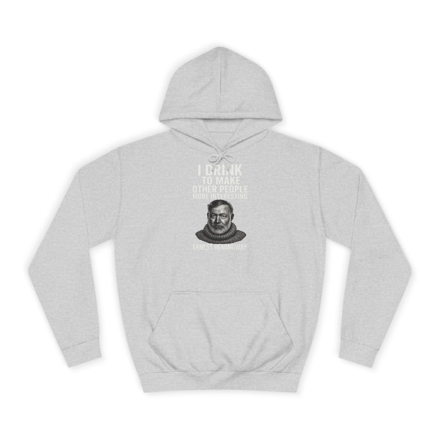 Ernest Hemingway Hoodie – I Drink To Make Other People More Interesting – Quote Gift for Literature Fans