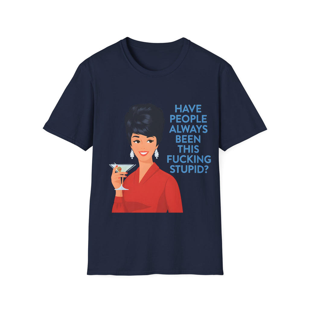 „Have people always been this fucking stupid?“ – Satirisches Retro-T-Shirt