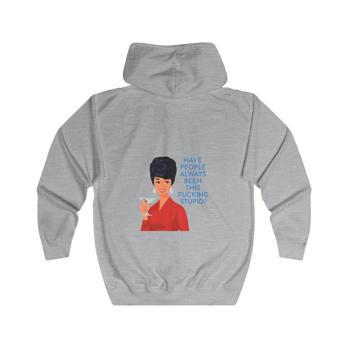 Have People Always Been This Fucking Stupid Zip Hoodie - Retro Vintage Lady Martini Sarkasmus Spruch Geschenk