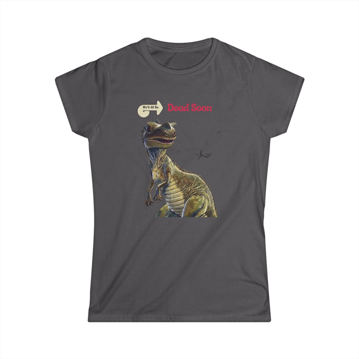 We'll All Be Dead Soon T-Shirt Unisex – Grappig Dinosaurus Statement Shirt met Vliegsaurus, Sarcasme & Nihilisme