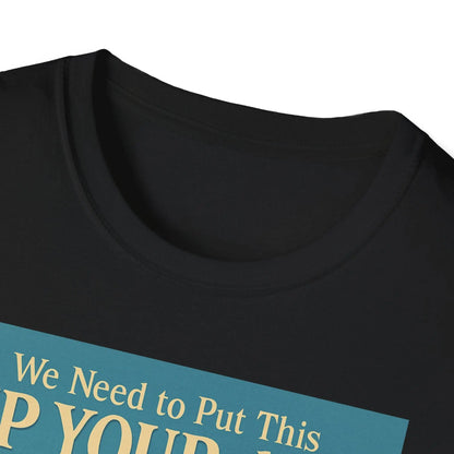 "We Need to Put This Up Your A**" - The shirt for everyone who doesn't have to comment on everything – Freches Satire-Design für mutige Statements | True Insights