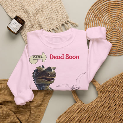 We'll All Be Dead Soon T-Shirt Unisex – Lustiges Dinosaurier Statement Shirt mit Flugsaurier, Sarkasmus & Nihilismus