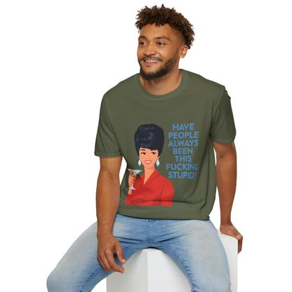 „Have people always been this fucking stupid?“ – Satirisches Retro-T-Shirt – Freches Satire-Design für mutige Statements | True Insights
