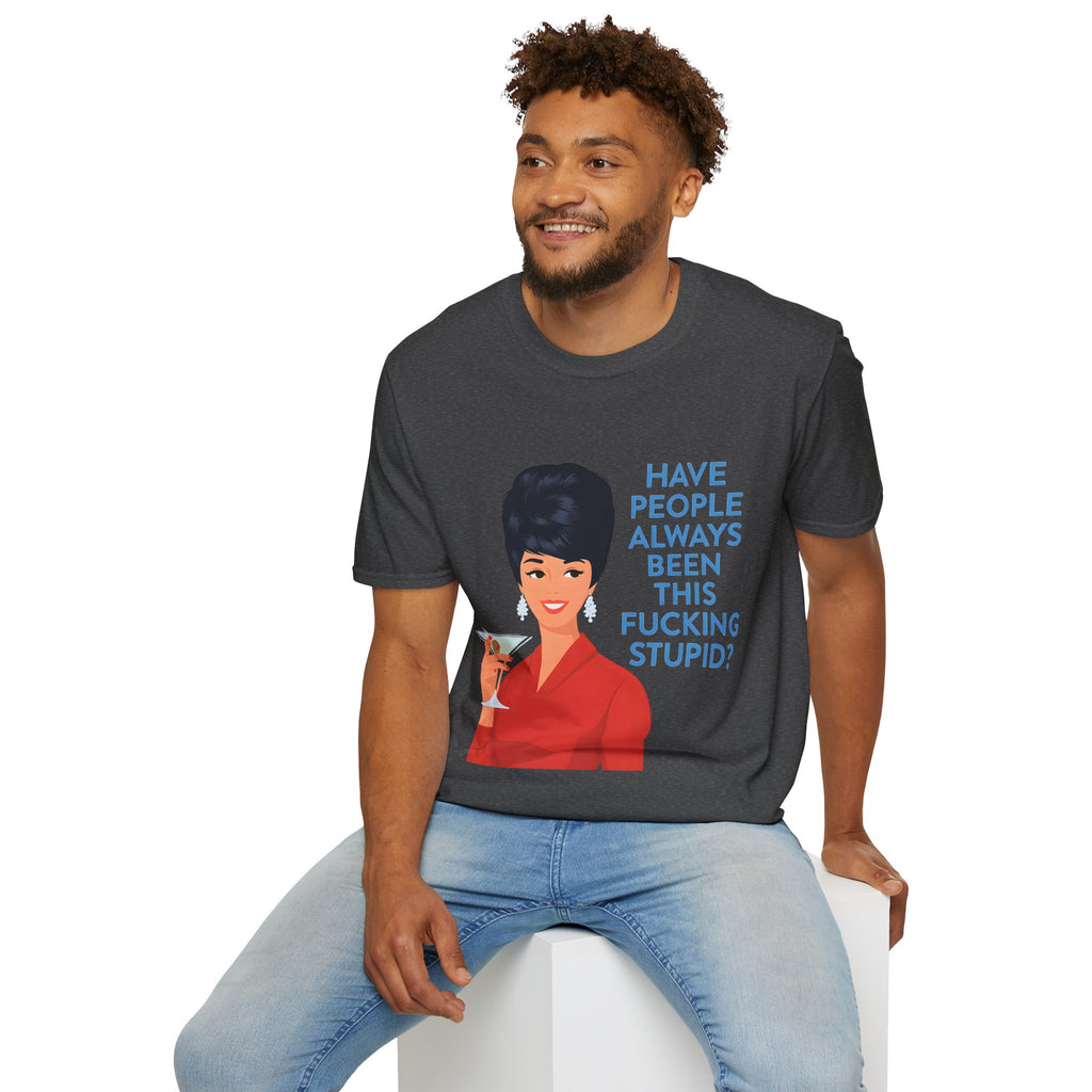 „Have people always been this fucking stupid?“ – Satirisches Retro-T-Shirt