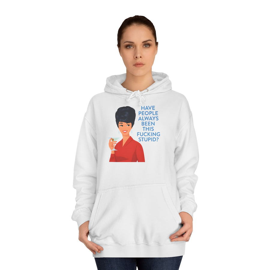Have People Always Been This Fucking Stupid Hoodie – Retro