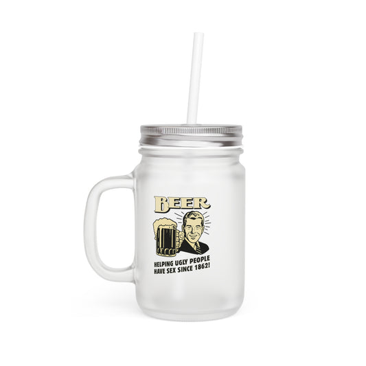 Beer – Helping Ugly People Have Sex Since 1862 (Jar Mug Edition) – Freches Satire-Design für mutige Statements | True Insights