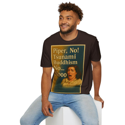 “Piper, no! Tsunami. Buddhism. No... Nooo!” - The drama shirt for advanced users – Freches Satire-Design für mutige Statements | True Insights