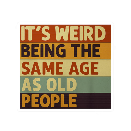 It's Weird Being The Same Age As Old People Sticker - Lustiger Retro Spruch Aufkleber für Geburtstag & Altersgruppen-Humor