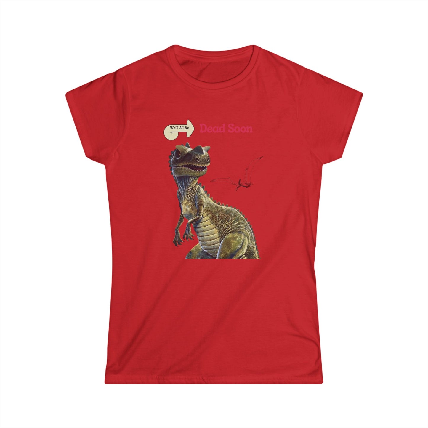 We'll All Be Dead Soon T-Shirt Unisex – Grappig Dinosaurus Statement Shirt met Vliegsaurus, Sarcasme & Nihilisme
