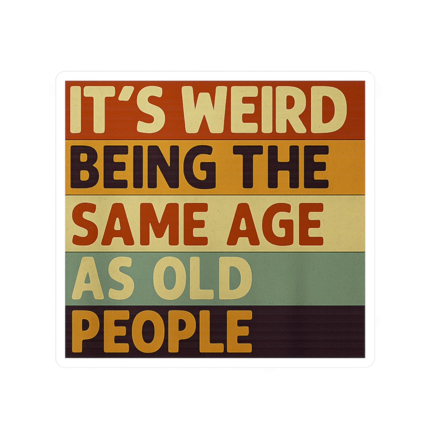 It's Weird Being The Same Age As Old People Sticker - Lustiger Retro Spruch Aufkleber für Geburtstag & Altersgruppen-Humor