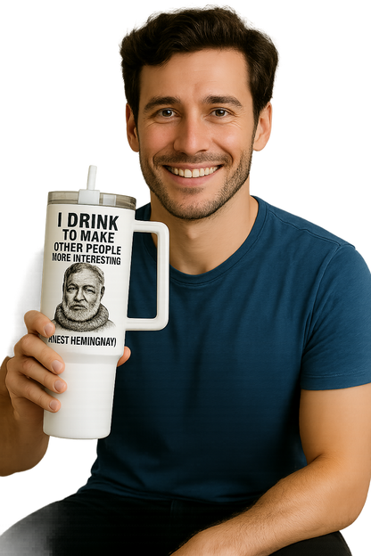 „I drink to make other people more interesting.“ – Ernest Hemingway - Tumbler, 40oz