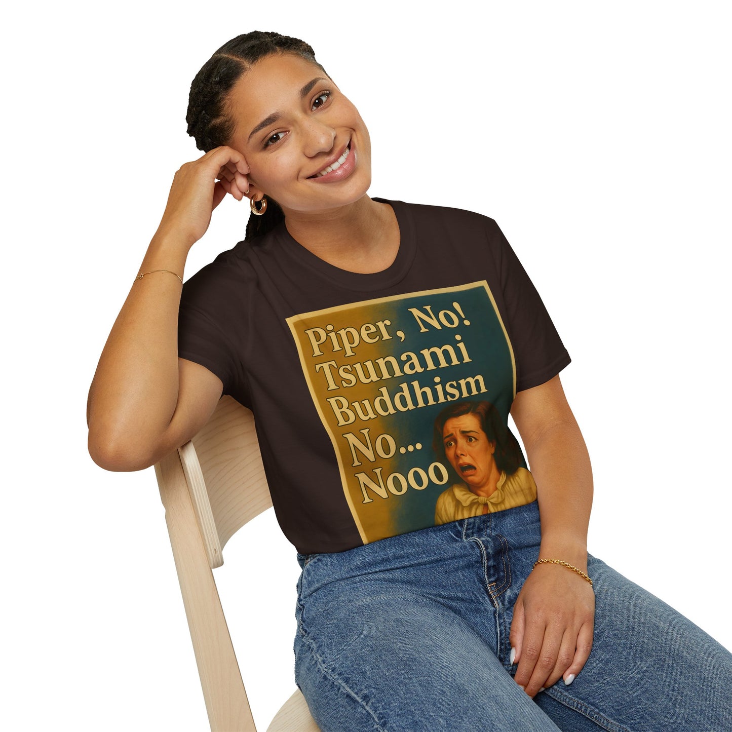 “Piper, no! Tsunami. Buddhism. No... Nooo!” - The drama shirt for advanced users – Freches Satire-Design für mutige Statements | True Insights
