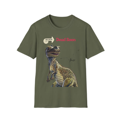 We'll All Be Dead Soon T-Shirt Unisex – Lustiges Dinosaurier Statement Shirt mit Flugsaurier, Sarkasmus & Nihilismus
