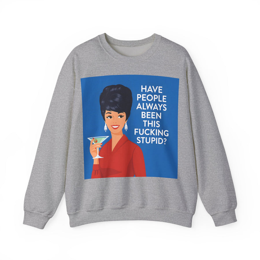 Have People Always Been This Stupid? Sweatshirt – Retro-Pop-Art-Motiv mit Martini