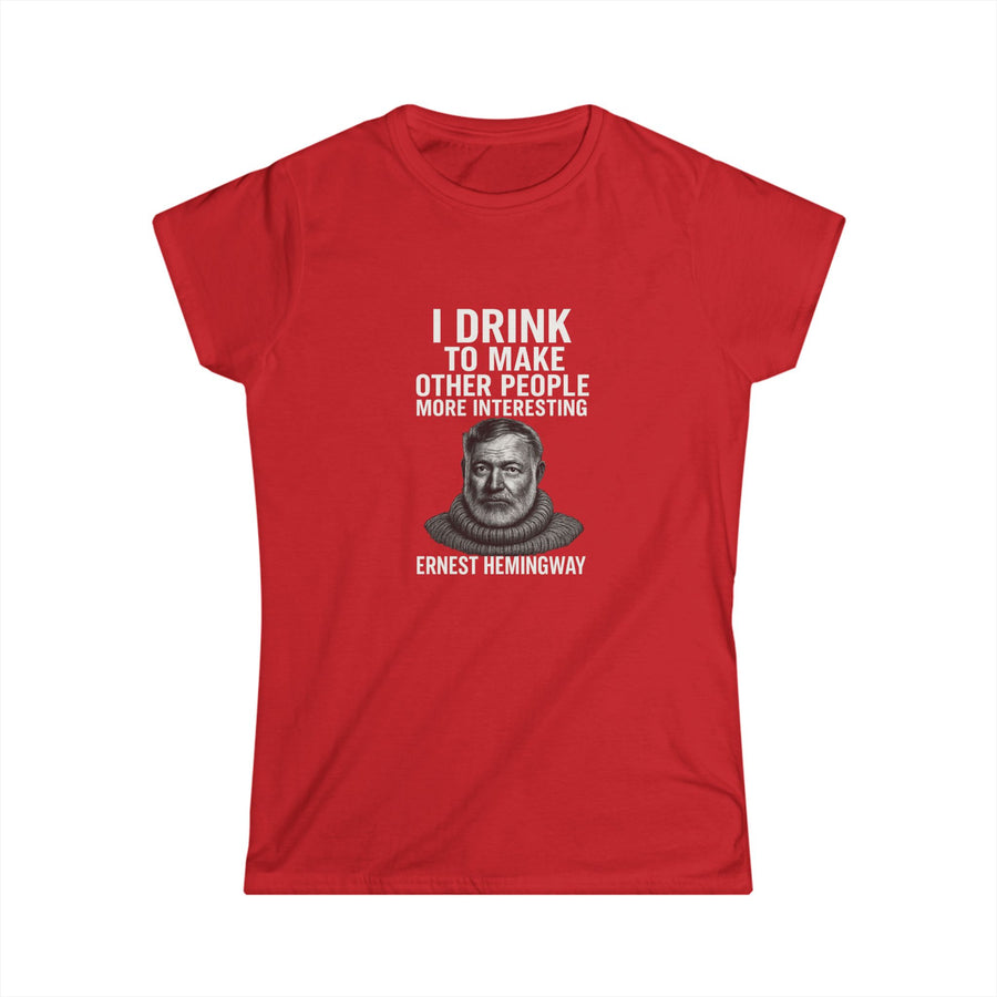 True Insights Damen T-Shirt Hemingway Zitat I Drink To Make Other People More Interesting in Rot